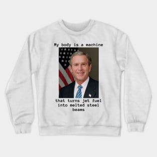 My Body Is A Machine and Bush Did 9/11 Crewneck Sweatshirt